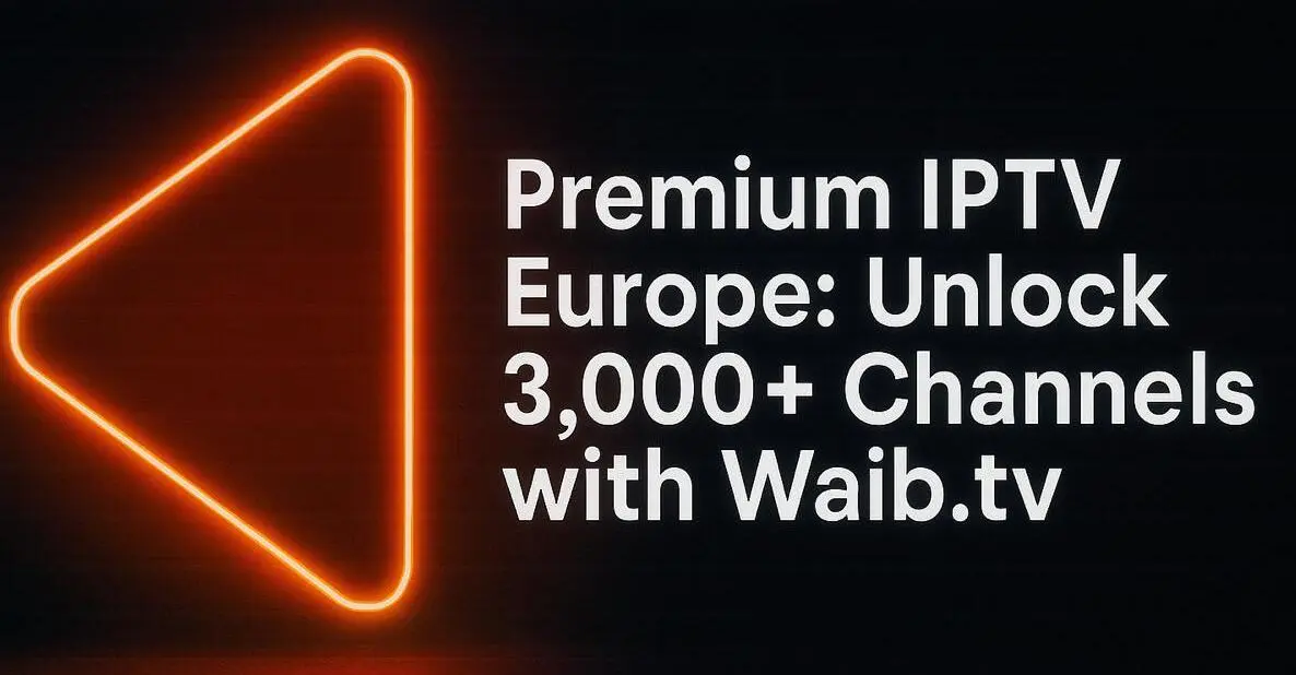 Premium IPTV Europa: Entsperren Sie 3.000+ Kanäle